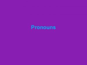 Pronouns What is a pronoun A pronoun is