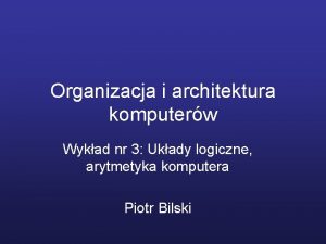 Organizacja i architektura komputerw Wykad nr 3 Ukady