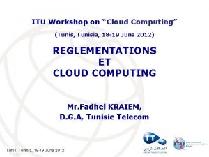 ITU Workshop on Cloud Computing Tunis Tunisia 18