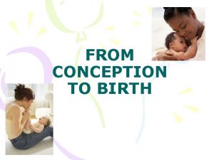 FROM CONCEPTION TO BIRTH KEY TERMS Amniotic fluid