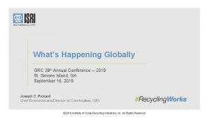 Whats Happening Globally GRC 28 th Annual Conference