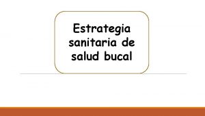 Estrategia sanitaria nacional de salud bucal