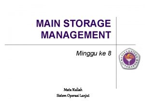 MAIN STORAGE MANAGEMENT Minggu ke 8 Mata Kuliah