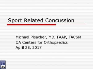 Sport Related Concussion Michael Pleacher MD FAAP FACSM