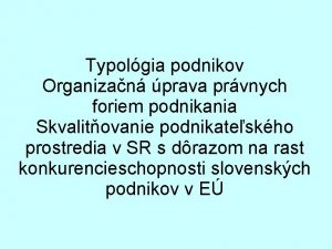 Typolgia podnikov Organizan prava prvnych foriem podnikania Skvalitovanie