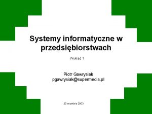 Systemy informatyczne w przedsibiorstwach Wykad 1 Piotr Gawrysiak