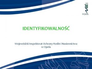 IDENTYFIKOWALNO Wojewdzki Inspektorat Ochrony Rolin i Nasiennictwa w