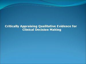 Critically Appraising Qualitative Evidence for Clinical Decision Making