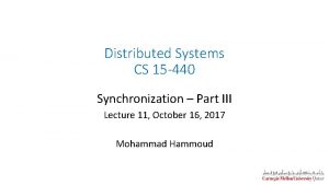 Distributed Systems CS 15 440 Synchronization Part III