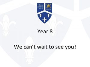 Year 8 We cant wait to see you