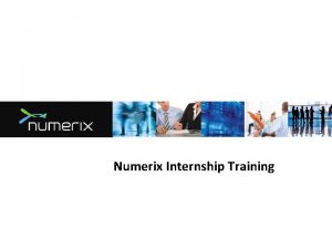 Numerix Internship Training Numerix Intern Training Program Introduction