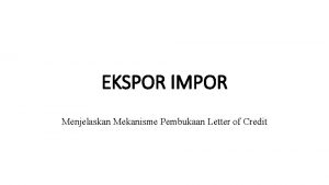 EKSPOR IMPOR Menjelaskan Mekanisme Pembukaan Letter of Credit