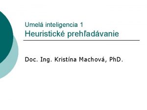 Umel inteligencia 1 Heuristick prehadvanie Doc Ing Kristna