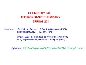 CHEMISTRY 646 BIOINORGANIC CHEMISTRY SPRING 2011 Instructor Dr