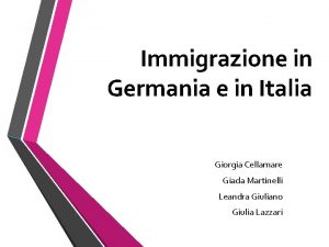 Immigrazione in Germania e in Italia Giorgia Cellamare