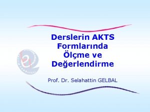 Derslerin AKTS Formlarnda lme ve Deerlendirme Prof Dr