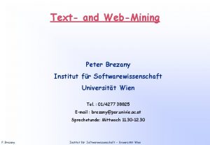 Text and WebMining Peter Brezany Institut fr Softwarewissenschaft