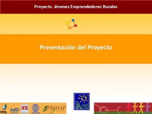 Proyecto Jvenes Emprendedores Rurales Presentacin del Proyecto ESTRATEGIA