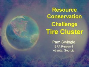 Resource Conservation Challenge Tire Cluster Pam Swingle EPA
