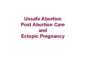 Unsafe Abortion Post Abortion Care and Ectopic Pregnancy