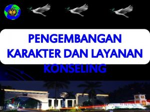 PENGEMBANGAN KARAKTER DAN LAYANAN KONSELING Selamat Pusat Pengembangan