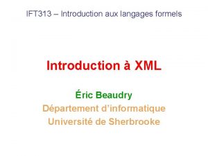 IFT 313 Introduction aux langages formels Introduction XML