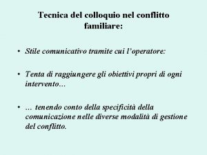 Tecnica del colloquio nel conflitto familiare Stile comunicativo