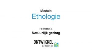 Module Ethologie Hoofdstuk 2 Natuurlijk gedrag 2 Natuurlijk