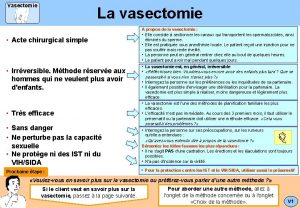 Vasectomie La vasectomie Acte chirurgical simple Irrversible Mthode