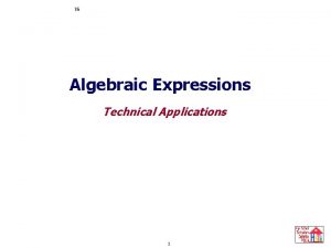Simplifying Expressions Algebraic Expressions Evaluating Expressions Technical Applications Simplifying Expressions Algebraic Expressions Evaluating Expressions Technical Applications