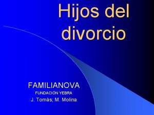 Hijos del divorcio FAMILIANOVA FUNDACIN YEBRA J Toms