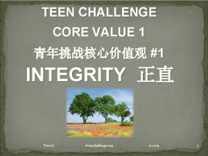 TEEN CHALLENGE CORE VALUE 1 1 INTEGRITY T