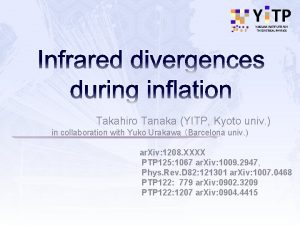 Infrared divergences during inflation Takahiro Tanaka YITP Kyoto