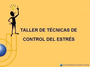 TALLER DE TCNICAS DE CONTROL DEL ESTRS Universidad