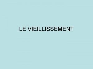 LE VIEILLISSEMENT DEFINITION Phnomne biologique inluctable universel qui