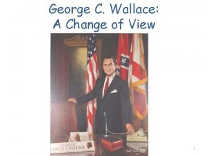 George C Wallace A Change of View 1