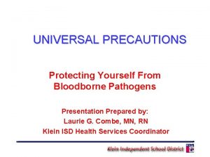 UNIVERSAL PRECAUTIONS Protecting Yourself From Bloodborne Pathogens Presentation