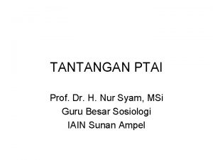 TANTANGAN PTAI Prof Dr H Nur Syam MSi