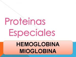 HEMOGLOBINA MIOGLOBINA Describir funciones no cataliticas de las