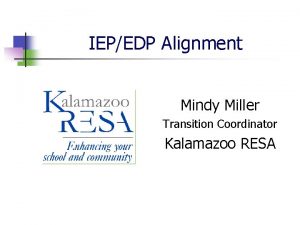 IEPEDP Alignment Mindy Miller Transition Coordinator Kalamazoo RESA