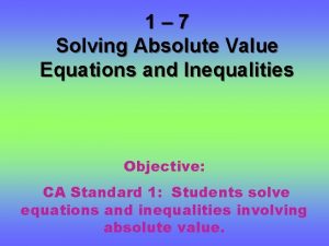 1-7 solving absolute-value equations 1-7 solving absolute-value equations