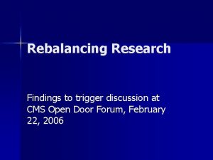 Rebalancing Research Findings to trigger discussion at CMS
