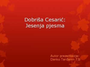 Dobria Cesari Jesenja pjesma Autor prezentacije Danko Taranin