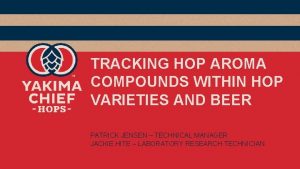 TRACKING HOP AROMA COMPOUNDS WITHIN HOP VARIETIES AND