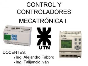 CONTROL Y CONTROLADORES MECATRNICA I DOCENTES Ing Alejandro