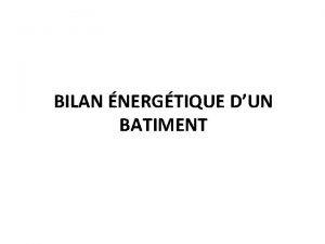 BILAN NERGTIQUE DUN BATIMENT I DEFINITION Le bilan