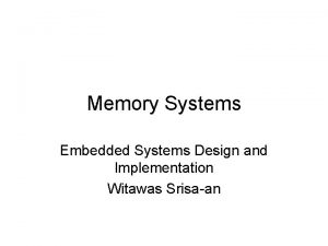 Memory Systems Embedded Systems Design and Implementation Witawas
