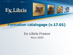 Formation catalogage v 17 01 ExLibris France Mars