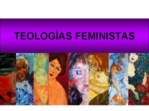 TEOLOGAS FEMINISTAS Qu se entiende por teologa feminista
