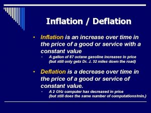 Inflation Deflation Inflation is an increase over time